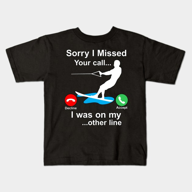 Funny Waterski Wakeboard Sorry I Missed Your Call... Kids T-Shirt by Maxx Exchange